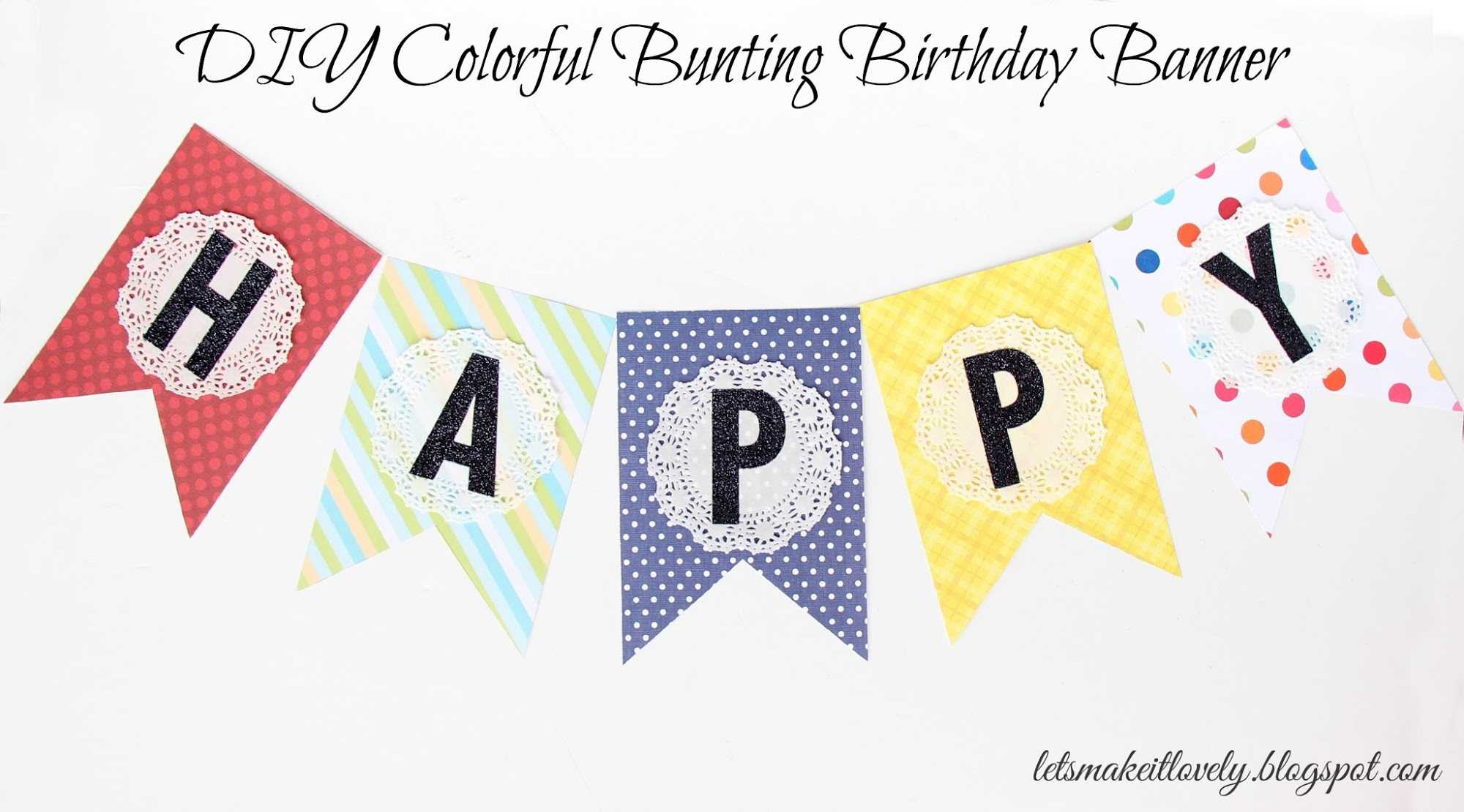 Let's Make It Lovely: Diy Colorful Bunting Birthday Banner For Diy Birthday Banner Template
